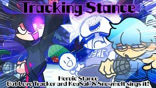 Tracking Stance / Heroic Stance but Love Tracker and KeuNak & Snowmelt sings it! (FNF Cover)