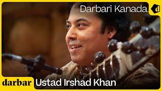 Raag Darbari Kanada | Ustad Irshad Khan | Music of India