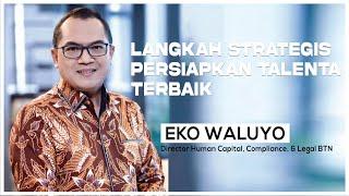 Langkah Strategis Persiapkan Talenta Terbaik | Eko Waluyo, Director HC, Compliance, & Legal BTN