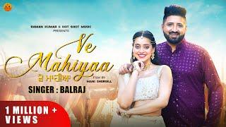 Punjabi songs 2024 |Ve Mahiyaa (Official Video) : Balraj | Singh jeet| Kashika Sisodia