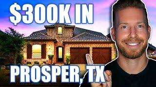 ONLY $300K In Prosper Texas 2024 | Living in Prosper Texas | Prosper Texas Real Estate