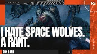 Why Do I HATE Space Wolves? The 2024 Edition! A 40K Rant.