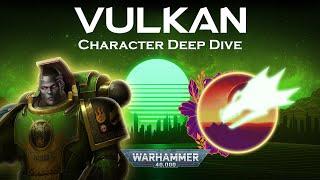 (Old) Vulkan - Understanding 40k Lore - (Salamanders)