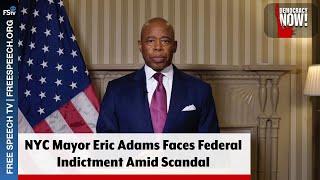 Democracy Now! | NYC Mayor Eric Adams Faces Federal Indictment Amid Scandal