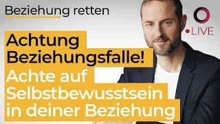 Achte auf dein Selbstbewusstsein in deiner Beziehung! Achtung: Fiese Beziehungsfalle!