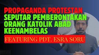 PROPAGANDA PROTESTAN SEPUTAR PEMBERONTAKAN ORANG KATOLIK ABAD KEENAMBELAS: FEAT. ESRA SORU