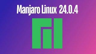 Manjaro Linux 24.0.4 Here's what's New