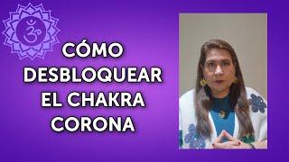 CÓMO DESBLOQUEAR EL CHAKRA CORONA