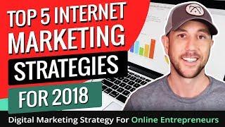 Top 5 Internet Marketing Strategies For 2018 - Digital Marketing Strategy For Online Entrepreneurs