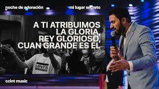 A Ti Atribuimos, Rey Glorioso, Cuán Grande es Él [En Vivo] #CCINTMUSIC