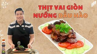  THỊT VAI GIÒN NƯỚNG DẦU HÀO  | Cùng Cháu Vào Bếp