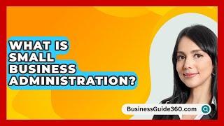 What Is Small Business Administration? - BusinessGuide360.com