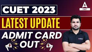 CUET Admit Card 2023 Out  | CUET 2023 Biggest Update