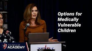 Texas Right to Life Academy: Options for Medically Vulnerable Children