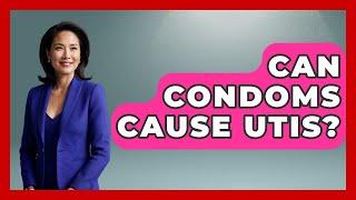 Can Condoms Cause UTIs? - Women's Health and Harmony