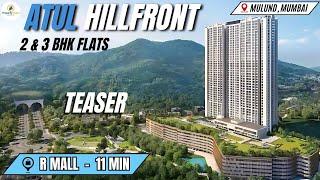 Atul Hillfront Mulund West Teaser With Project Reviews, Amenities, Connectivity & Configuration