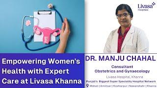 Expert Gynecology Care by Dr. Manju Chahal at Livasa Hospital, Khanna | Women's Health & Wellness