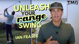 UNLEASH YOUR RANGE SWING ON THE COURSE WITH IAN FRASER