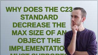 Why does the C23 standard decrease the max size of an object the implementation must support?