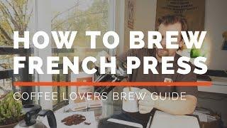 How to Brew French Press - A Coffee Lovers Brew Guide