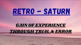 Class - 110 // Retro Saturn - Gain of Experience Through TRIAL & ERROR