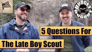 The Late Boy Scout [Pt 1] -- 5 Questions Interview | Budget Bugout