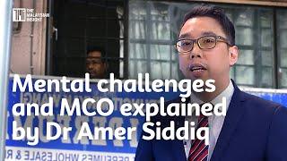 Mental challenges and MCO explained by Dr Amer Siddiq