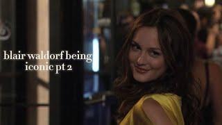 blair waldorf being iconic pt 2