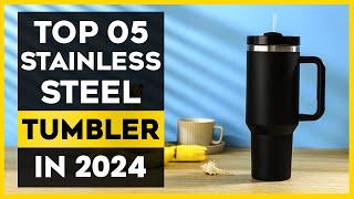 The Best Stainless Steel Tumbler in 2024 - Top 05 List 