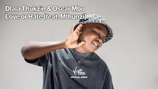 Love Or Hate by Dlala Thukzin, Oscar Mbo feat. Mthunzi | Official Audio