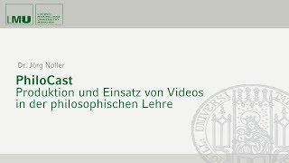 PhiloCast: Produktion und Einsatz von Videos in der Lehre