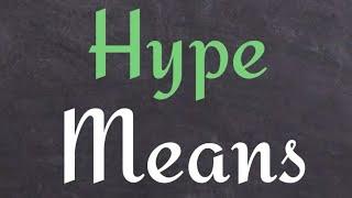 What is the meaning of 'Hype'?