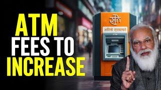 INDIA ATM Fees To Increase BIG Time From May 2025