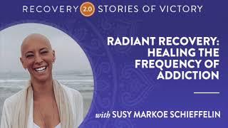 Stories of Victory w Susy Markoe Schieffelin: Radiant Recovery: Healing the Frequency of Addiction