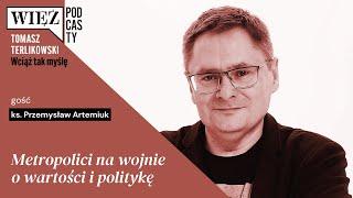 Metropolici na wojnie o wartości i politykę. „Wciąż tak myślę” – podcast Terlikowskiego, odc. 31