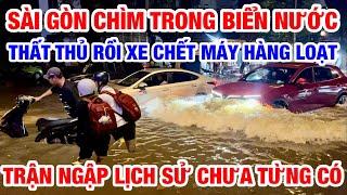 TRẬN NGẬP LỊCH SỬ CHƯA TỪNG CÓ TẠI SÀI GÒN, CHÌM TRONG BIỂN NƯỚC XE CHẾT MÁY HÀNG LOẠT