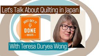  LET'S TALK ABOUT QUILTING IN JAPAN with Teresa Duryea Wong - KAREN’S QUILT CIRCLE