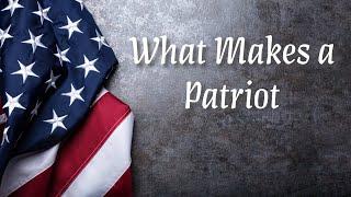 WHAT MAKES A PATRIOT -  Pastor House