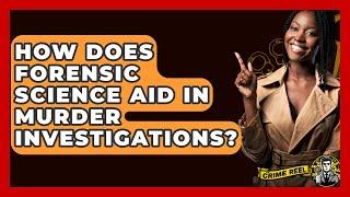 How Does Forensic Science Aid in Murder Investigations? - The Crime Reel