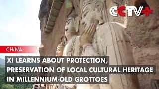 Xi Learns About Protection, Preservation of Local Cultural Heritage in Millennium-Old Grottoes