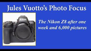 The Nikon Z8 after one week and 6,000 pictures