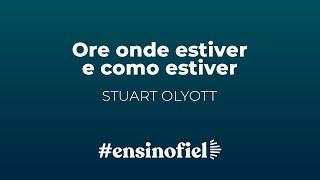 Ore onde estiver e como estiver - Stuart Olyott