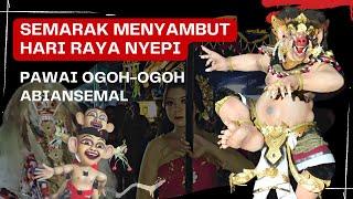 PAWAI OGOH-OGOH MENYAMBUT HARI RAYA NYEPI - ABIANSEMAL BADUNG