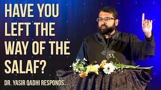 Have you left the way of the Salaf? ~ Dr. Yasir Qadhi