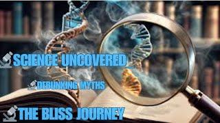  Science Uncovered  Debunking Myths | The Bliss Journey