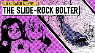 How to Catch a Cryptid: Slide-Rock Bolter.