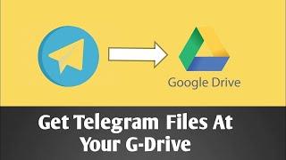 Telegram Bot to Upload a File from Telegram to Your Google Drive