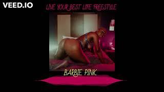 BARBIE PINK - LIVE YOUR BEST LIFE FREESTYLE (NO CHORUS)