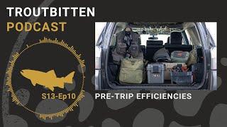 Pre-Trip Efficiencies - The Troutbitten Podcast - S13, Ep10