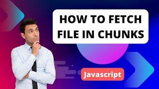 Javascript Tutorial | How to Fetch Large Files in Chunks with JavaScript | Efficient File Handling